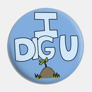 I DIG U illustrated funny dirt lover badge Pin