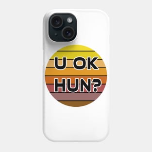 U OK HUN? Phone Case