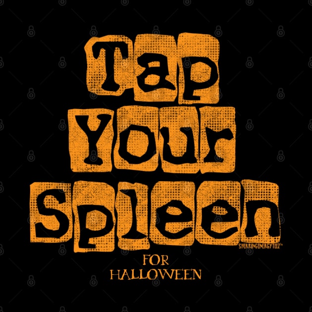 Tap Your Spleen Orange by SherringenergyTeez