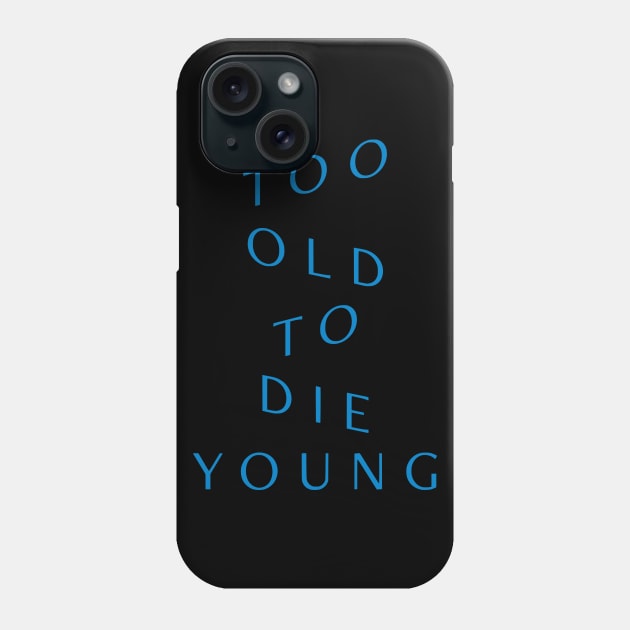 Too Old to Die Young Phone Case by amon_tees