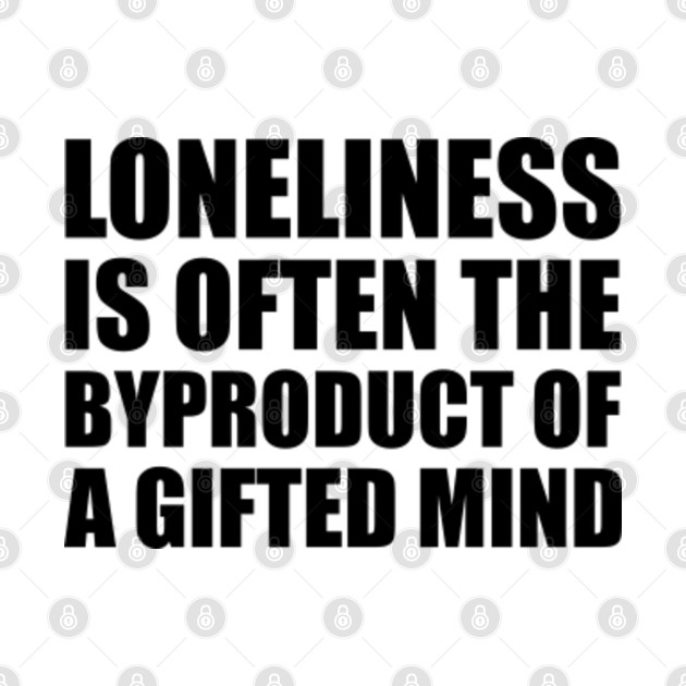 Loneliness is often the byproduct of a gifted mind. - Quote From Arcane - Arcane Quote - Phone Case