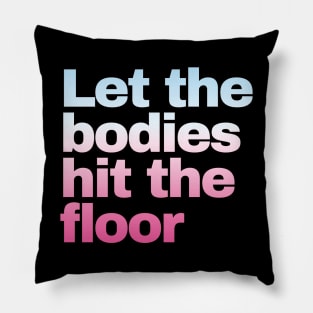 Let The Bodies Hit The Floor Pillow