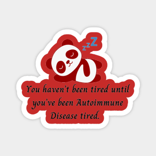 You haven’t been tired until you’ve been Autoimmune Disease tired. (Red Panda) Magnet