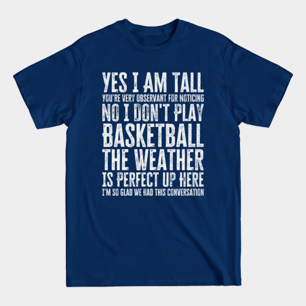 Discover Yes I Am Tall You're Very Observant for Noticing - Yes I Am Tall - T-Shirt