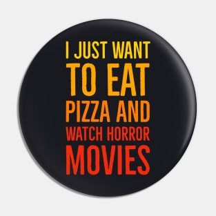 I Just Want To Eat Pizza And Watch Horror Movies Pin