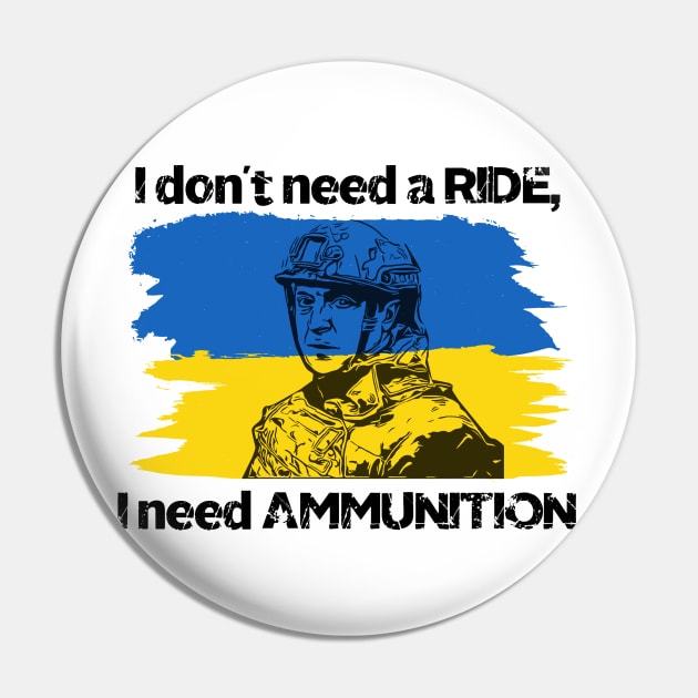 I don't need a ride, I need ammunition - Volodymyr Zelenskyy Pin by fineaswine