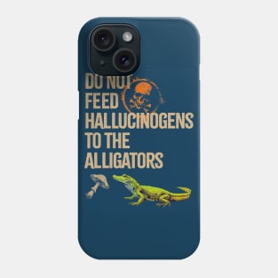 Do Not Feed The Alligators... Phone Case