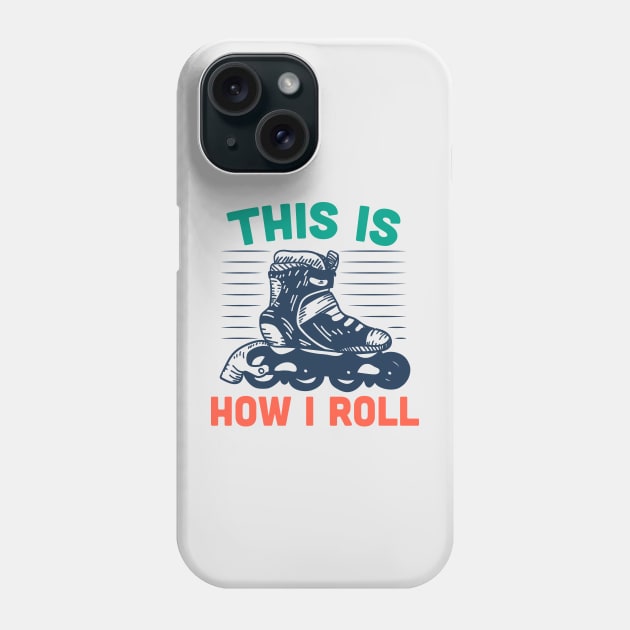 This Is How I Roll // Funny Rollerblading Phone Case by SLAG_Creative