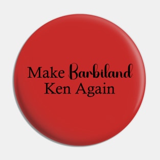 Make Barbieland Ken Again: A Political Design (Black) Pin