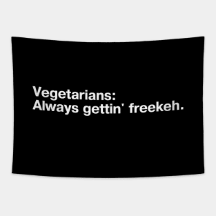 Vegetarians: Always gettin' freekeh. Tapestry