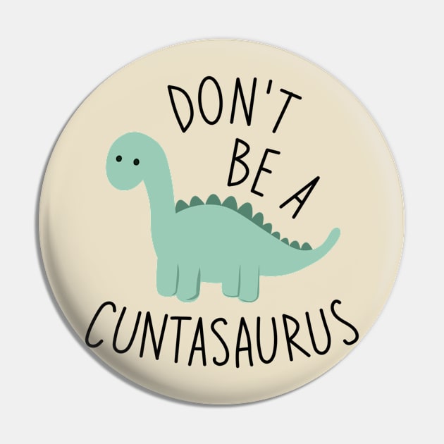 Don't Be A Cuntasaurus Pin by minimalist studio