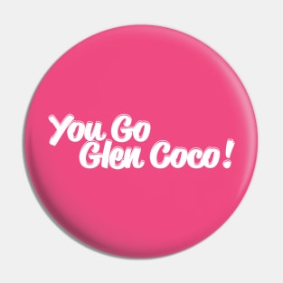 You Go Glen Coco! Pin