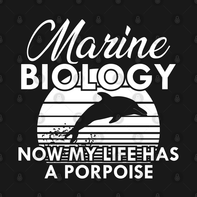 Marine Biology Now my life has a porpoise by KC Happy Shop