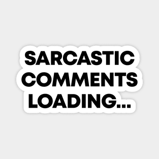 Sarcastic Comment Loading Ver.2 - Funny Sarcasm Magnet