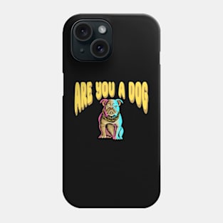 Are You A Dog Phone Case