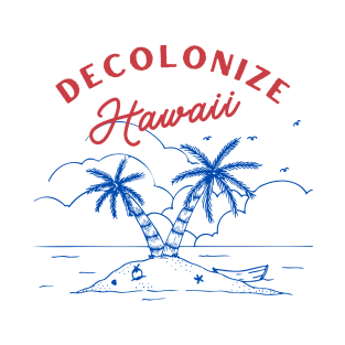 Decolonize Hawaii - Support Native Hawaiians T-Shirt