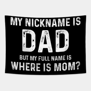 My Nickname Is Dad But My Full Name Is Where Is Mom Tapestry