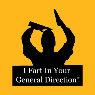 I fart in your general direction! T-Shirt