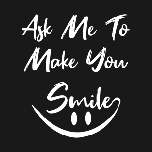 Ask me to make you smile - black T-Shirt