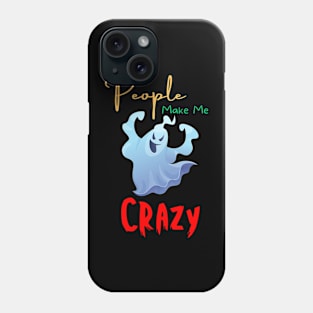 People Make Me Crazy Phone Case