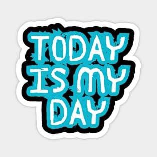 Today is my day Magnet