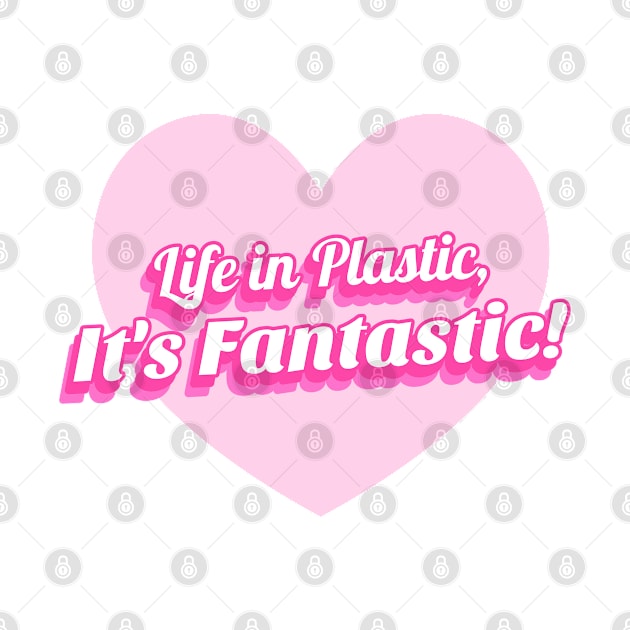 Life in Plastic, It's Fantastic! T-Shirt by ShirtDreamCompany