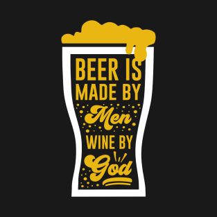 Beer is made by men wine by god T-Shirt