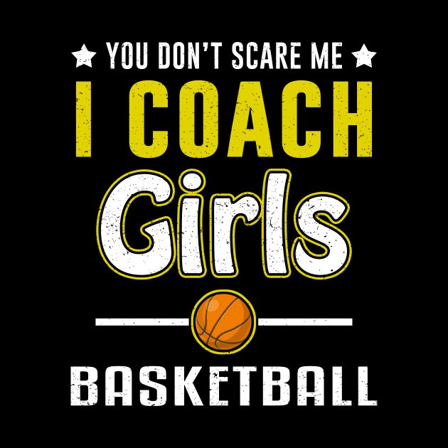 You Can't Scare Me I Coach Girls Basketball by juliannacarolann46203