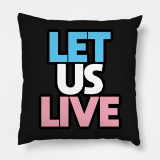 Trans Rights Are Human Rights - "LET US LIVE" - (BLK OL)(TXT STKD) Pillow