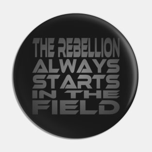 The Rebellion Always Starts in the Field Idium Series Pin