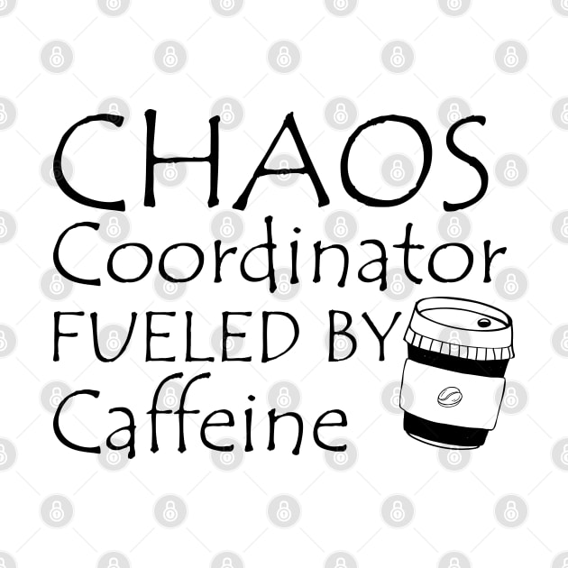 CHAOS COORDINATOR FUELED BY CAFFIENE by KC Happy Shop