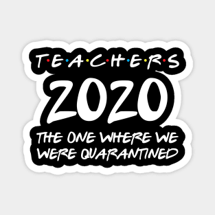 Teachers 2020 The One Where We Were Quarantined Magnet