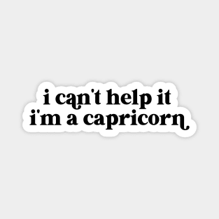 i can't help it i'm a capricorn Magnet