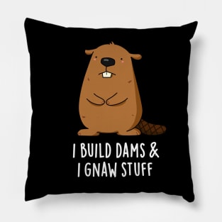 I Build Dams And I Gnaw Stuff Cute Beaver Pun Pillow