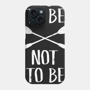 To Be OAR Not To Be Phone Case