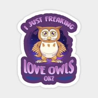 I Just Freaking Love Owls Ok? Magnet