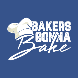 bakers gonna bake 3 T-Shirt