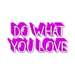 DO WHAT YOU LOVE T-Shirt