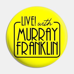 LIVE with Murray Franklin Pin