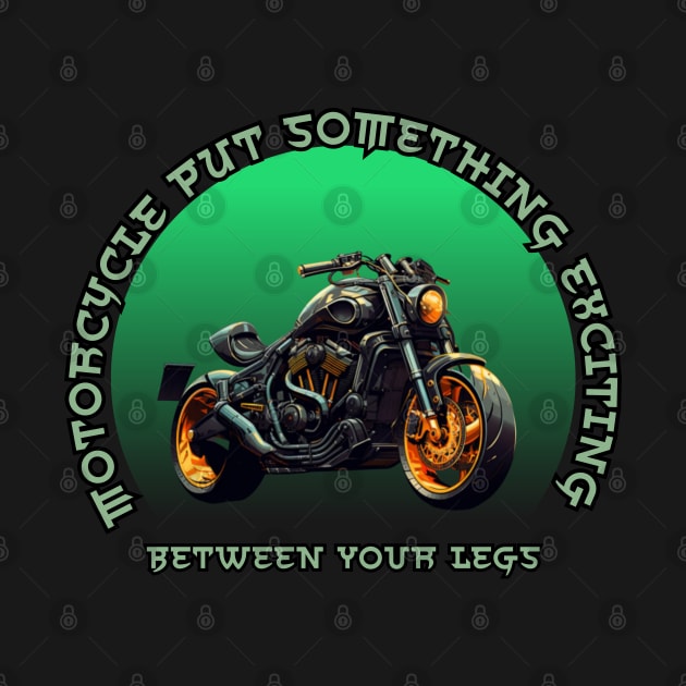 Motorcycle Put Something Exciting Between Your Legs by Pattyld