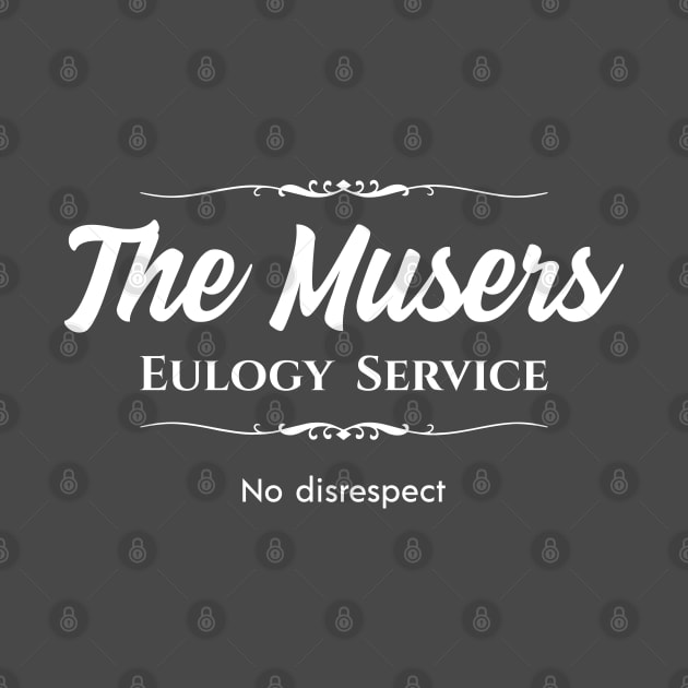 The Musers Eulogy Service by Nate's World of Tees