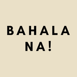 Tagalog Philippines expression - Bahala Na! T-Shirt