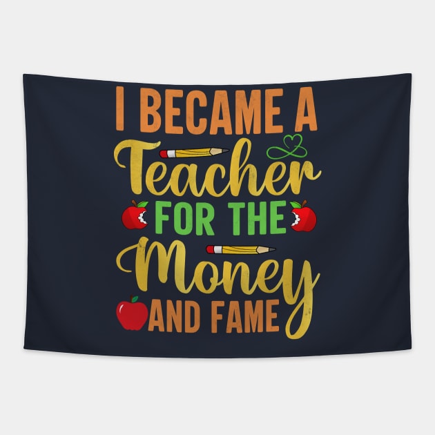 I Became A Teacher For The Money And Fame Tapestry by TheDesignDepot