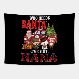 Who Needs Santa Ive Got Nana Funny Matching Family Christmas Gift Tapestry