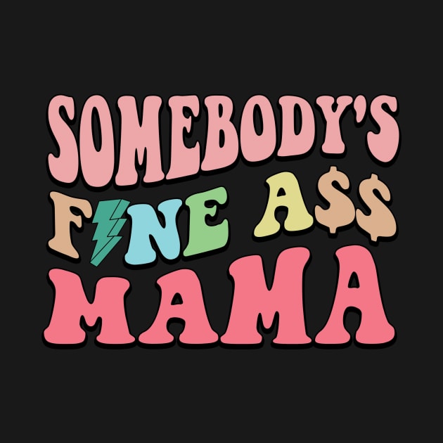 Somebody's Fine Ass Mama by DigitalCreativeArt