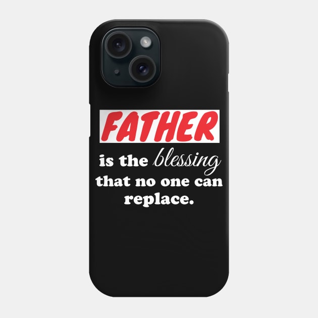 Father is the blessing that no one can replace Phone Case by WorkMemes