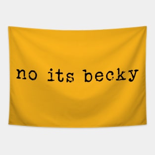 No Its Becky - funny humor retro tee , No Its Becky funny Concert shirt Tapestry
