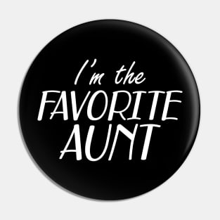 Aunt - I'm the favorite aunt Pin