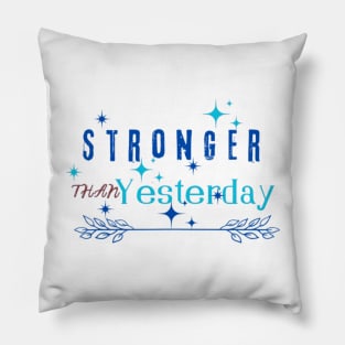 Stronger than yesterday Pillow