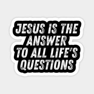Christian Quote Jesus Is The Answer To All Life's Questions Magnet
